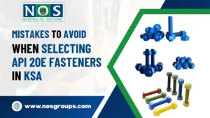 Mistakes to Avoid When Selecting API 20E Fasteners in KSA