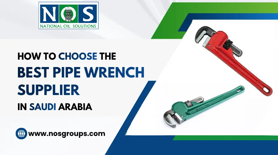 How to Choose the Best Pipe Wrench Supplier in Saudi Arabia