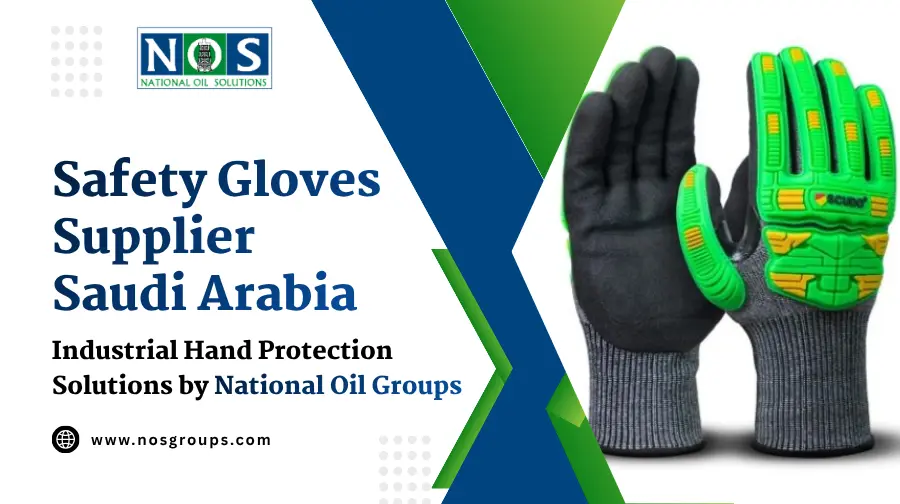 Safety Gloves Supplier Saudi Arabia Industrial Hand Protection Solutions by National Oil Groups