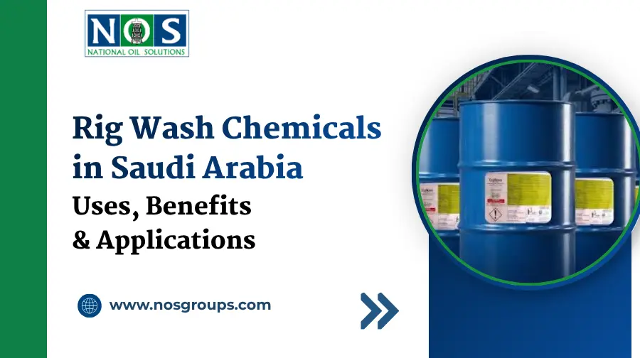 Rig Wash Chemicals in Saudi Arabia Uses, Benefits & Applications